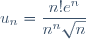 u_n = \dfrac{n! e^n}{n^n \sqrt{n}}